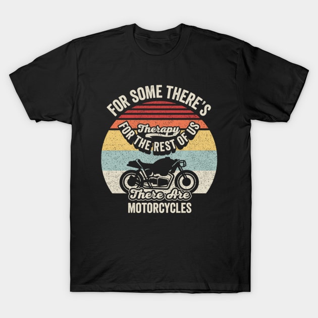 For Some There's Therapy For The Rest Of Us There Are Motorcycles Vintage Retro Ride Biker Mom Grandma Wife T-Shirt by SomeRays
